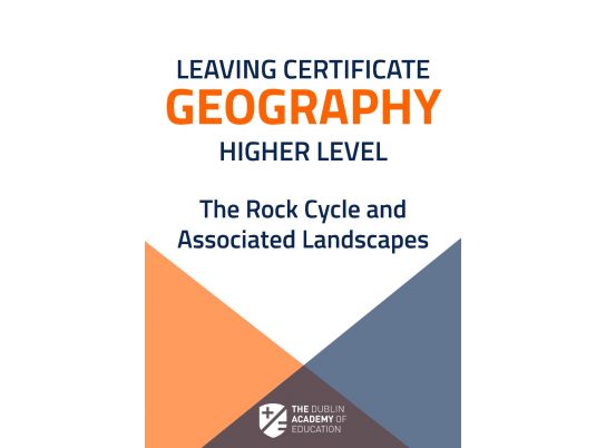 Free Geography Notes on The Rock Cycle and Associated Landscapes from The Dublin Academy of Education