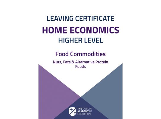 Free Leaving Cert Home Economics Notes on the topic of food commodities - nuts, fats and alternative protein foods