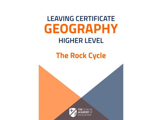 Free Geography Notes on The Rock Cycle and Associated Landscapes from The Dublin Academy of Education