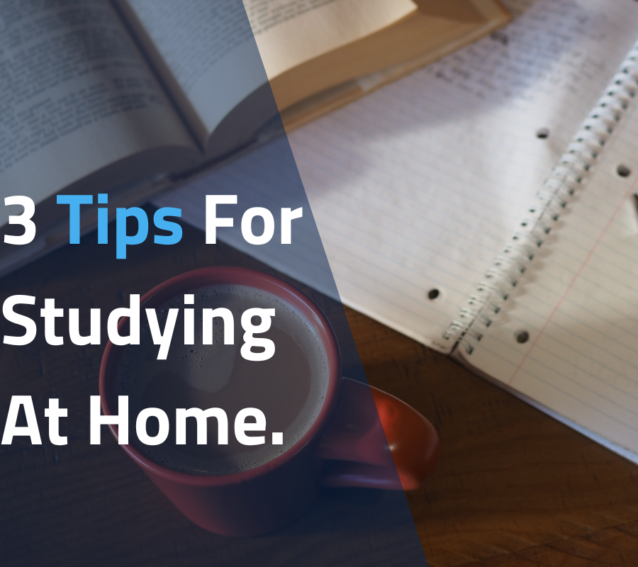 Three Tips for Studying at Home Effectively